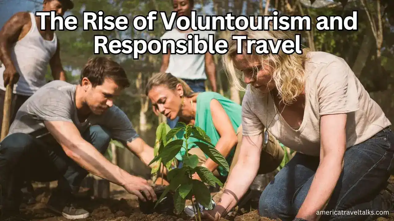 The Rise of Voluntourism and Responsible Travel