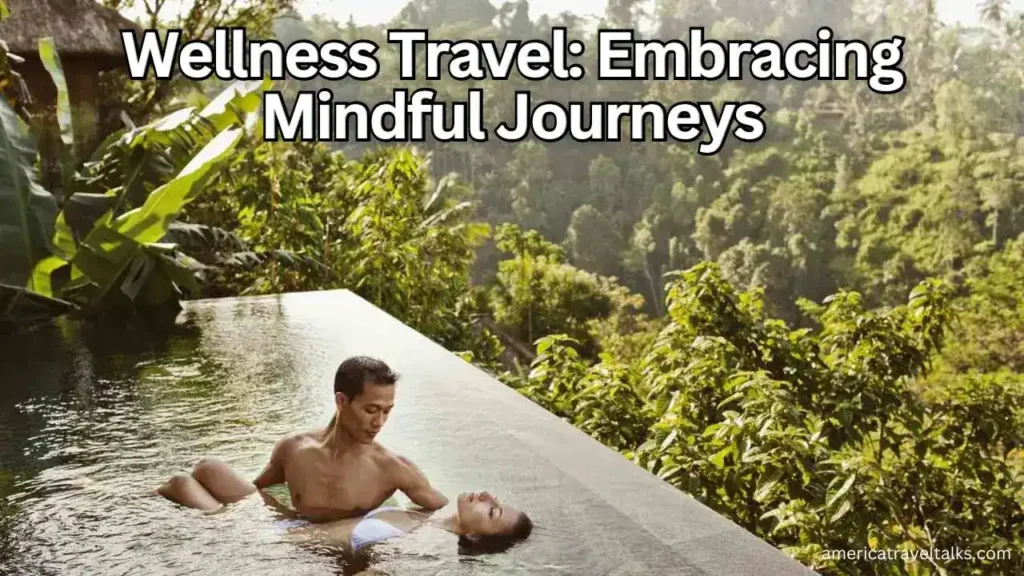 Wellness Travel: Embracing Mindful Journeys